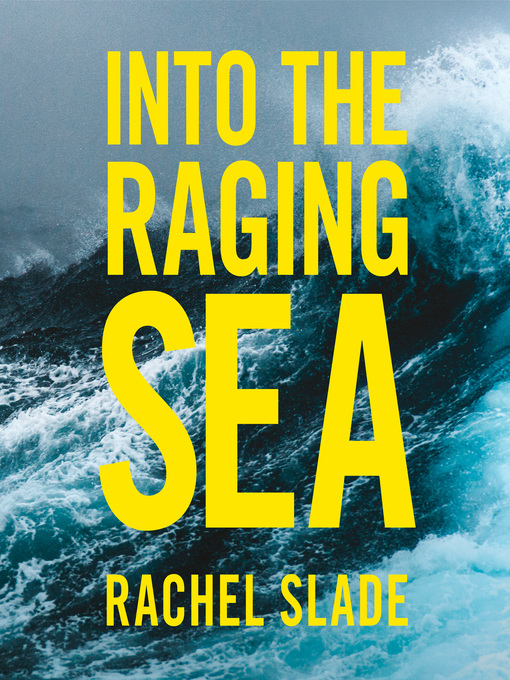 Title details for Into the Raging Sea by Rachel Slade - Available